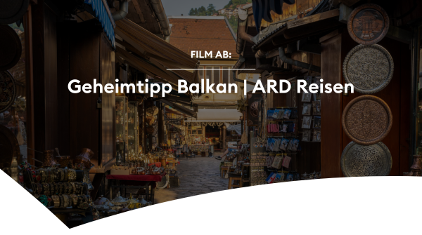 Film ab Geheimtipp Balkan ARD Reisen quer-1